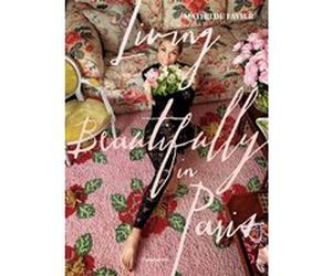 Living Beautifully in Paris Mathilde Favier (Auteur), Frédérique Dedet (Auteur)
