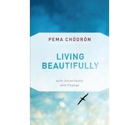 Living Beautifully: with Uncertainty and Change