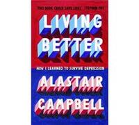 Living Better by Alastair Campbell Alastair Campbell (Auteur)