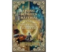 Living Between Material And Spiritual Worlds