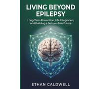 Living Beyond Epilepsy: Long-Term Prevention, Life Integration, and Building a Seizure-Safe Future