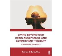 Living Beyond OCD Using Acceptance and Commitment Therapy - Patricia E. Zurita Ona - Taylor amp Francis Ltd - Livre en Anglais - Paperback Patricia E. Zurita OnaPatricia E. Zurita Ona (Auteur)
