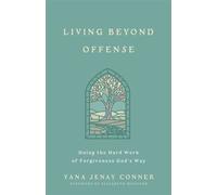 Living Beyond Offense Doing the Hard Work of Forgiveness God's Way - Yana Jenay Conner - Harvest House Publishers - ebook (ePub) - Livre