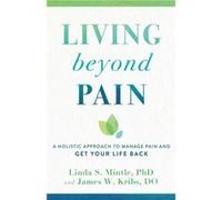 Living beyond Pain A Holistic Approach to Manage Pain and Get Your Life Back by James W. Do Kribs James W. Do Kribs (Auteur)