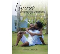 Living Beyond the Diagnosis: Finding Purpose, Peace, and Strength in the Face of Cancer