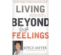 Living Beyond Your Feelings: Controlling Emotions So They Don't Control You