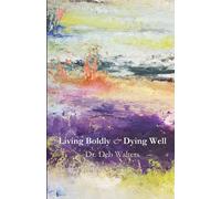 Living Boldly And Dying Well