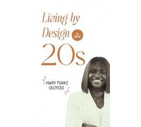 Living By Design in your 20s: A transformational guide to intentional living in your 20s