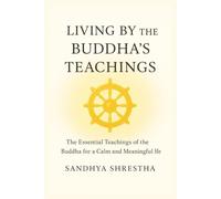 LIVING BY THE BUDDHA’S TEACHINGS
