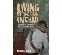 Living by the Gun in Chad: Combatants, Impunity and State Formation