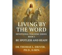 Living By The Word: Devotional Teaching Series BOOK 2 On Be Spotless And Ready
