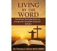 Living By The Word: Devotional Teaching Series On Living With Christlike Character BOOK 1