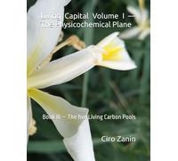 Living Capital Volume I - The Physicochemical Plane: Book III - The five Living Carbon Pools