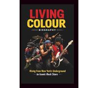 LIVING COLOUR BIOGRAPHY: Rising from New York's Underground to Iconic Rock Stars