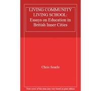 LIVING COMMUNITY LIVING SCHOOL: Essays on Education in British Inner Cities - [Version Originale] Chris Searle (Auteur)