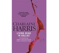 Living Dead In Dallas: A True Blood Novel (Sookie Stackhouse 02) Harris, Charlaine (Auteur)