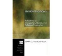 Living Devotions: Reflections on Immigration, Identity, and Religious Imagination Moschella, Mary Clark (Auteur)