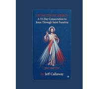 LIVING DIVINE MERCY: A 33-Day Consecration to Jesus Through Saint Faustina