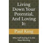 Living Down Your Potential, And Loving It:: Why Half-Assing It Is The New Winning