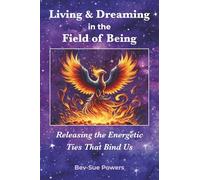 Living & Dreaming in the Field of Being, Releasing the Energetic Ties That Bind Us