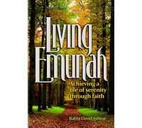 Living Emunah - Achieving A Life of Serenity through Faith