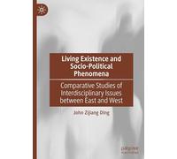 Living Existence and Socio-Political Phenomena: Comparative Studies of Interdisciplinary Issues between East and West
