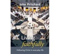 Living Faithfully: Following Christ In Everyday Life (Paperback) John Pritchard, (Auteur)
