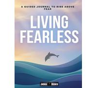 Living Fearless: A Guided Journal to Rise Above Fear