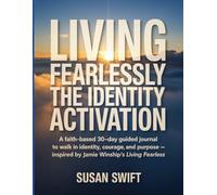 Living Fearlessly the Identity Activation Workbook: A Faith-Based 30-Day Guided Journal to Walk in Identity, Courage, and Purpose Inspired by Jamie Winship’s Living Fearless