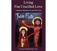 Living Fiat Crucified Love: Littleness, Spousal Love and the Cross