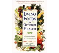 Living Foods for Optimum Health : Staying Healthy in an Unhealthy World (Des aliments vivants pour une santé optimale : rester en bonne santé dans un monde malsain),