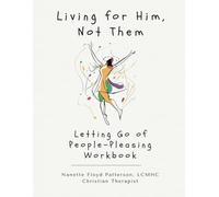 Living for Him, Not Them: Letting Go of People-Pleasing Workbook