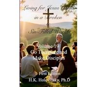 Living for Jesus Christ in a Broken and Sin-Filled World: Volume 19: : Go Therefore and Make Disciples