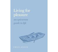 Living for Pleasure: An Epicurean Guide to Life