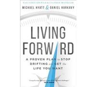 Living Forward A Proven Plan to Stop Drifting and Get the Life You Want by Daniel Harkavy Inconnu (Auteur)