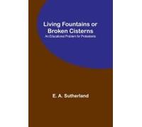 Living Fountains Or Broken Cisterns