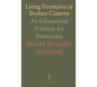 Living Fountains or Broken Cisterns: An Educational Problem for Protestants