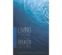 Living Fountains or Broken Cisterns: An Educational Problem for Protestants