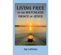 Living Free in the Matchless Grace of Jesus