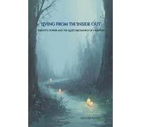 Living From the Inside Out: Identity, Power, and the Quiet Mechanics of Creation