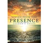 Living From The Presence Leaders Guide by Heidi Baker Heidi Baker, Rolland Baker (Auteur)