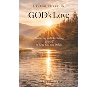 Living Fully in God's Love: Nurturing and Cherishing Yourself to Love God and Others