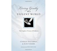 Living Gently in a Violent World: The Prophetic Witness of Weakness