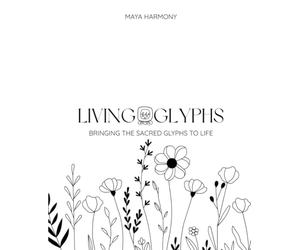 LIVING GLYPHS: Bringing the Sacred Glyphs to Life