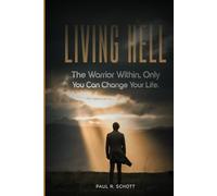 Living Hell: The Warrior Within, Only You Can Change Your Life.