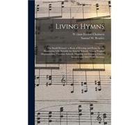 Living Hymns the Small Hymnal a Book of Worship and Praise for the Developing Life Suitable for Sunday Schools Young Peoples Organizations Vacation School William Everett 18681928 ChalmersWilliam Ever