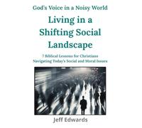 Living in a Shifting Social Landscape: 7 Biblical Lessons for Christians Navigating Today’s Social and Moral Issues
