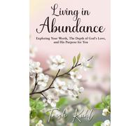 Living in Abundance: Exploring Your Worth, The Depth of God's Love and His Purpose for You