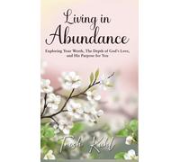 Living in Abundance: Exploring your worth, the depth of God's love, and His purpose for you.