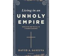 Living in an Unholy Empire Revelation's Call to a Higher Allegiance - David A. Desilva - Hendrickson Publishers - ebook (ePub) - Livre